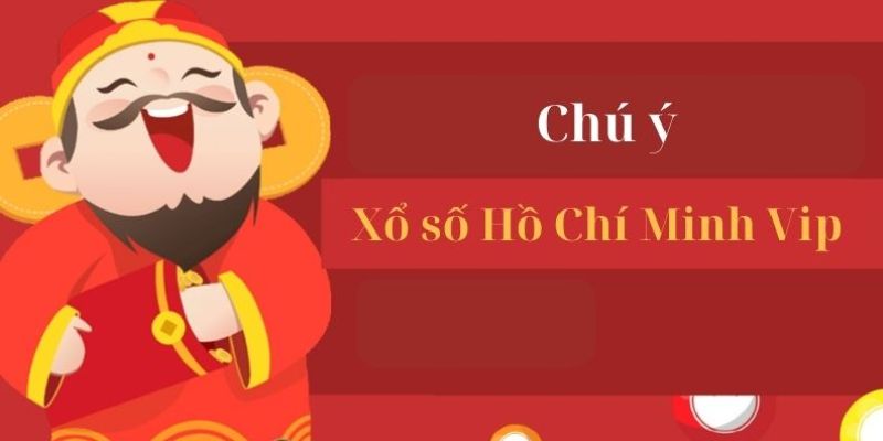 Lưu ý khi đánh XS Hồ Chí Minh VIP cần nắm rõ