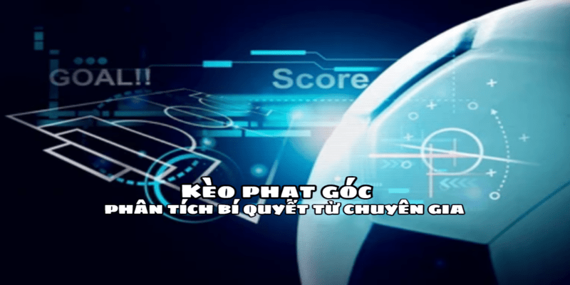 Phân tích bí quyết chơi kèo phạt góc