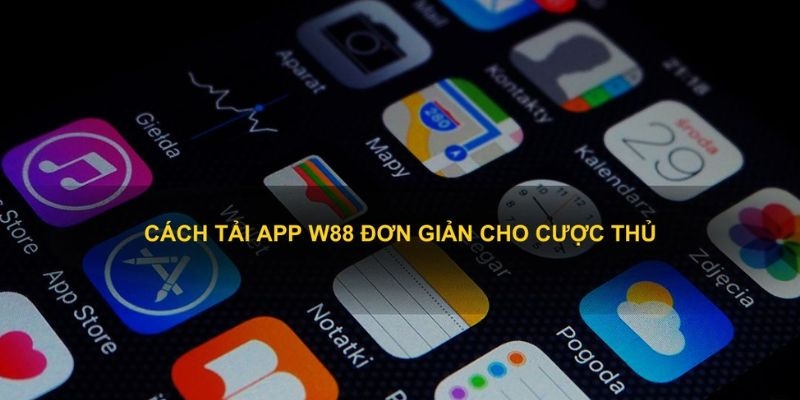 Cách thức tải app W88 đơn giản cho mọi hệ điều hành