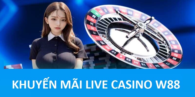 Khuyến mãi casino W88 bất tận