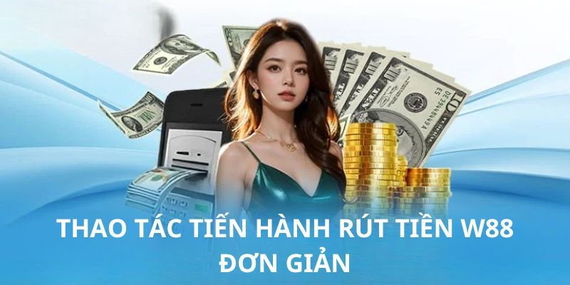 Tìm hiểu lý do khi rút tiền W88 thất bại