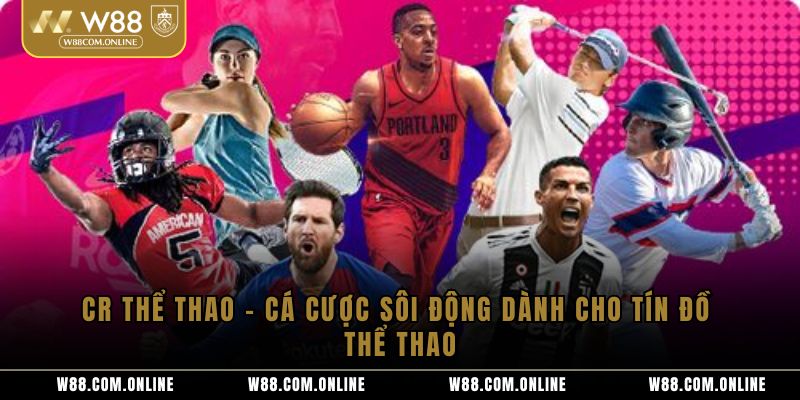 CR Thể Thao – Cá Cược Sôi Động Dành Cho Tín Đồ Thể Thao