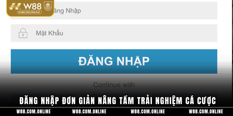 Đăng nhập đơn giản nâng tầm trải nghiệm cá cược