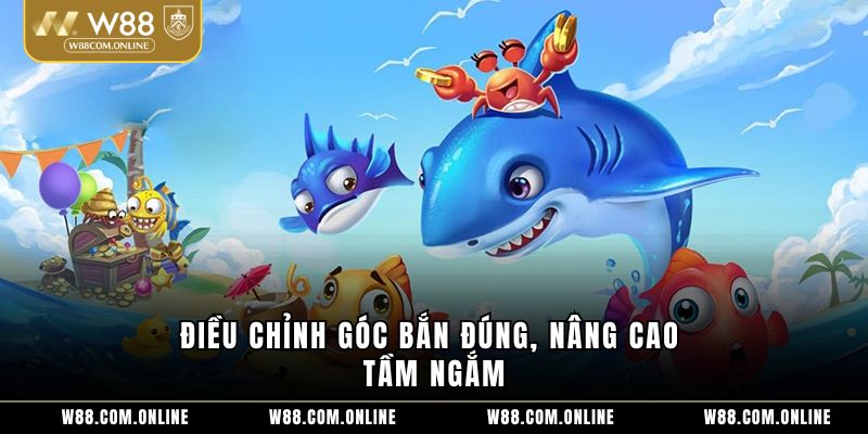 Điều chỉnh góc bắn đúng, nâng cao tầm ngắm