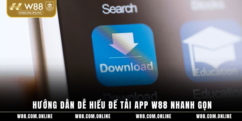 Hướng dẫn dễ hiểu để tải app W88 nhanh gọn