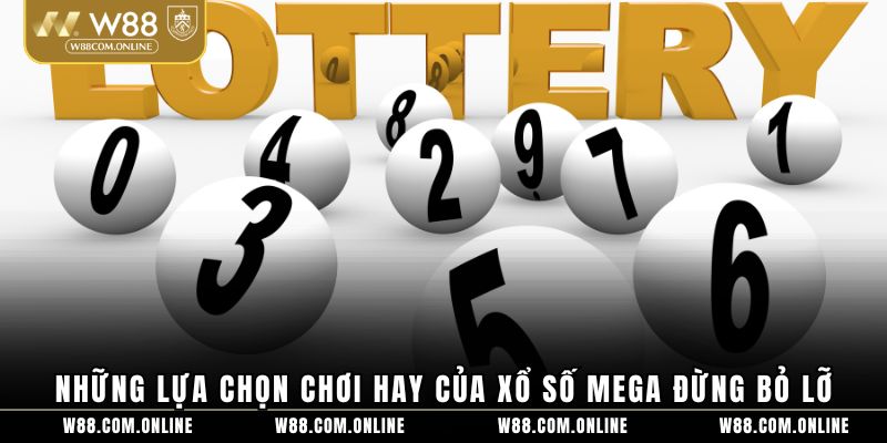 Những lựa chọn chơi hay của xổ số mega đừng bỏ lỡ